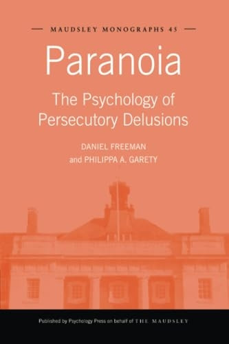 Paranoia: The Psychology of Persecutory Delusions (Maudsley Series)