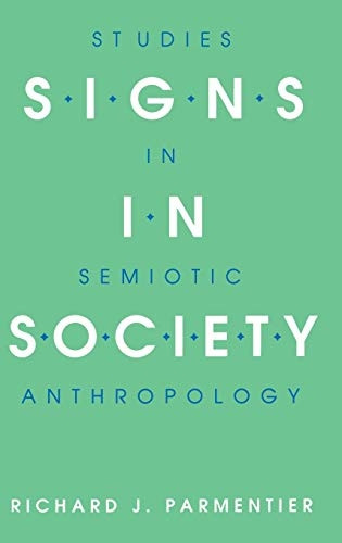 Signs in Society: Studies in Semiotic Anthropology (Advances in Semiotics)