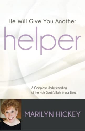 He Will Give You Another Helper: A Complete Understanding of the Holy Spirit's Role in Our Lives