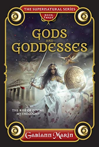 Gods and Goddesses, the Supernatural Series, Book Three: The Rise of Divine Mythologies (Supernatural Series)