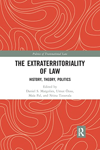 The Extraterritoriality of Law: History, Theory, Politics (Politics of Transnational Law)