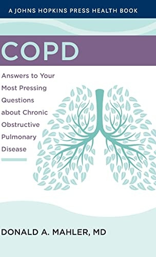 COPD: Answers to Your Most Pressing Questions about Chronic Obstructive Pulmonary Disease (Johns Hopkins Press Health Book A)