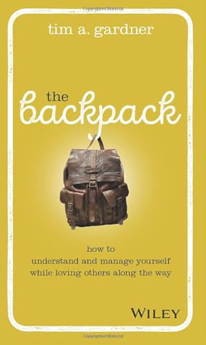 The Backpack: How to Understand and Manage Yourself While Loving Others Along the Way