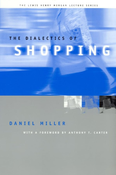 The Dialectics of Shopping (Lewis Henry Morgan Lecture)