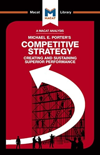 An Analysis of Michael E. Porter's Competitive Strategy: Techniques for Analyzing Industries and Competitors