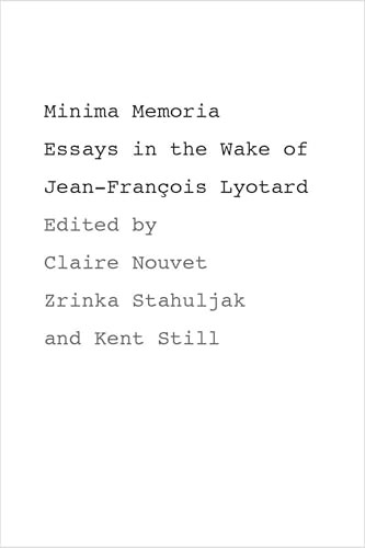 Minima Memoria: Essays in the Wake of Jean-Francois Lyotard