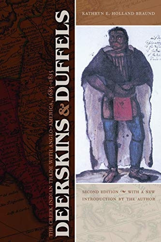 Deerskins and Duffels: The Creek Indian Trade with Anglo-America, 1685-1815 (Indians of the Southeast)