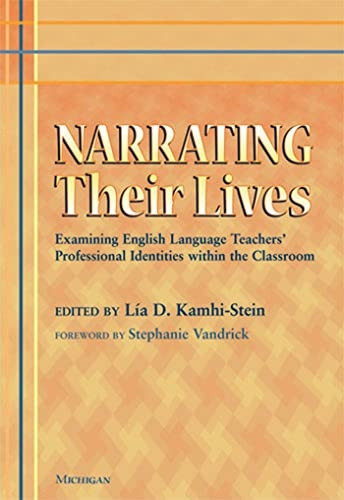 Narrating Their Lives: Examining English Language Teachers' Professional Identities Within the Classroom