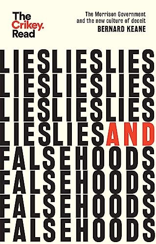 Lies and Falsehoods: The Morrison Government and the New Culture of Deceit (Crikey Read The)