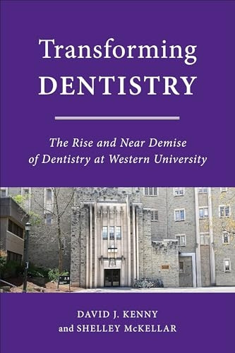 Transforming Dentistry: The Rise and Near Demise of Dentistry at Western University