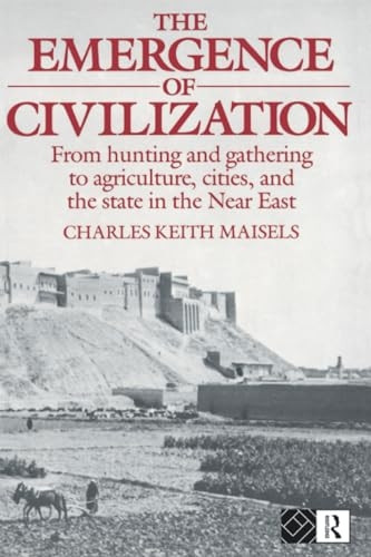 The Emergence of Civilization: From Hunting and Gathering to Agriculture, Cities, and the State of the Near East