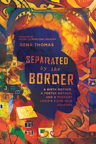 Separated by the Border: A Birth Mother, a Foster Mother, and a Migrant Child's 3,000-Mile Journey
