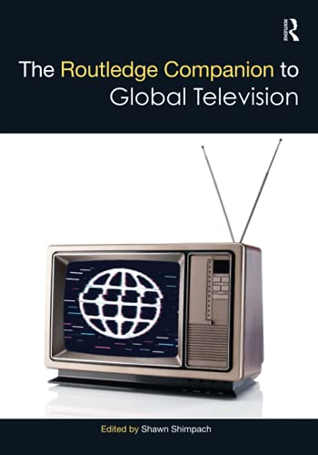 The Routledge Companion to Global Television (Routledge Media and Cultural Studies Companions)
