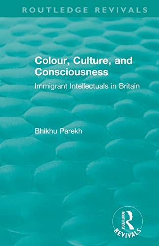 Routledge Revivals: Colour, Culture, and Consciousness (1974): Immigrant Intellectuals in Britain