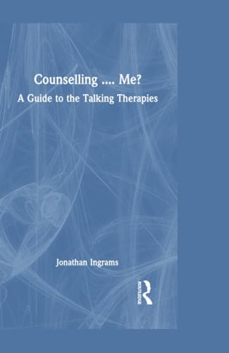 Counselling... Me?: A Guide to the Talking Therapies