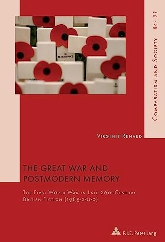 Great War and Postmodern Memory: The First World War in Late 20th-Century British Fiction (1985-2000) (Comparatisme...