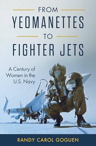From Yeomanettes to Fighter  Jets: A Century of Women  in the U.S. Navy  (Transforming War)