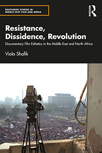 Resistance, Dissidence,  Revolution: Documentary Film  Esthetics in the Middle  East and North Africa  (Routledge Studies in  Middle East Film and  Media)