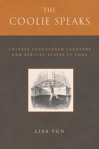 The Coolie Speaks: Chinese Indentured Laborers and African Slaves in Cuba (Asian American History & Culture)