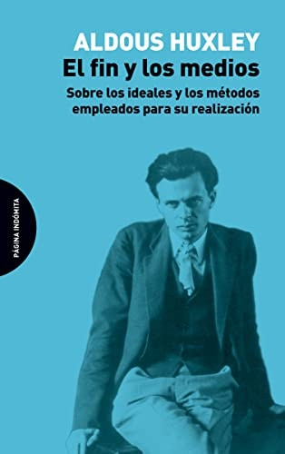 El fin y los medios : sobre los ideales y los métodos empleados para su realización