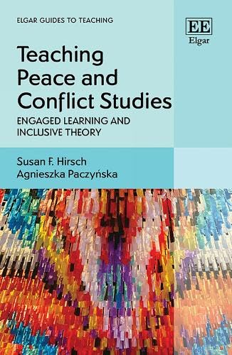 Teaching Peace and Conflict  Studies: Engaged Learning  and Inclusive Theory (Elgar  Guides to Teaching)