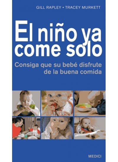El niño ya come solo : consiga que su bebé disfrute de la buena comida
