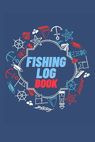 Fishing Log Book: Keep Track of Your Fishing Locations, Companions, Weather, Equipment, Lures, Hot Spots, and the Species of Fish You've