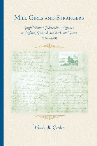 Mill Girls and Strangers: Single Womens Independent Migration in England, Scotland, and the United States, 1850-1881