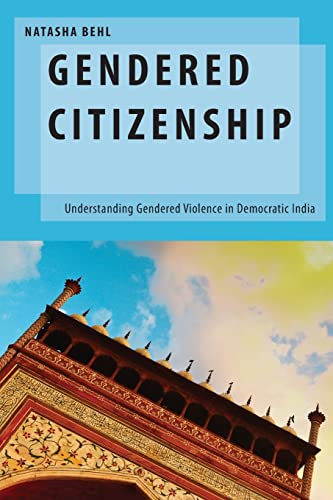 Gendered Citizenship: Understanding Gendered Violence in Democratic India (OXF STUDIES GENDER INTL RELATIONS SERIES)