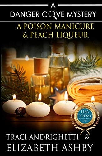 A Poison Manicure & Peach Liqueur: A Danger Cove Hair Salon Mystery