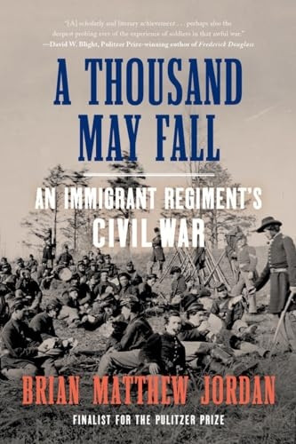 A Thousand May Fall: An Immigrant Regiment's Civil War