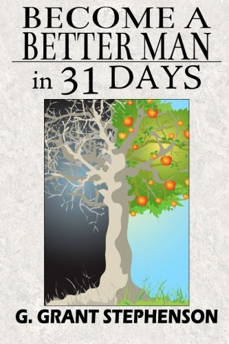 Become a Better Man in 31 Days: How to Gain Respect, Wealth, Prosperity, and Greater Satisfaction in Life Without Becoming a Cheat to Get Them