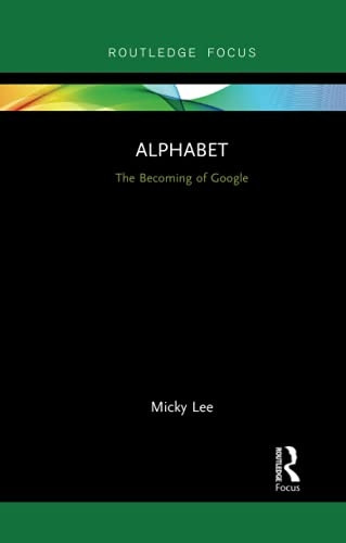 Alphabet: The Becoming of Google (Global Media Giants)
