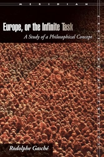 Europe, or the Infinite Task: A Study of a Philosophical Concept (Meridian: Crossing Aesthetics)