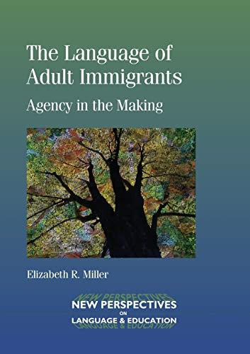 The Language of Adult Immigrants: Agency in the Making (New Perspectives on Language and Education)