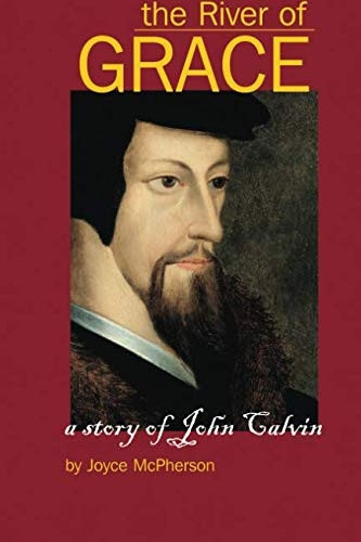 The River of Grace: The Story of John Calvin