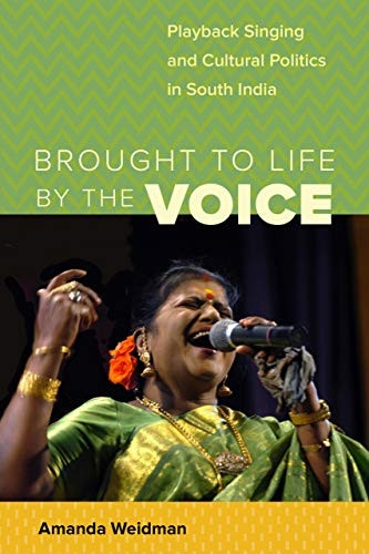 Brought to Life by the Voice: Playback Singing and Cultural Politics in South India (South Asia Across the Disciplines)