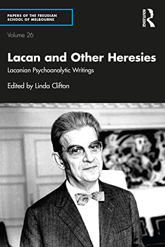 Lacan and Other Heresies: Lacanian Psychoanalytic Writings (Papers of the Freudian School of Melbourne)