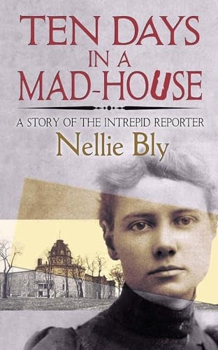 Ten Days in a Mad-House: A Story of the Intrepid Reporter