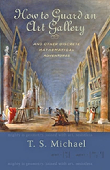 How to Guard an Art Gallery and Other Discrete Mathematical Adventures