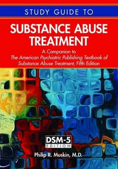 Study Guide to Substance Abuse Treatment: A Companion to the American Psychiatric Publishing Textbook of Substance...