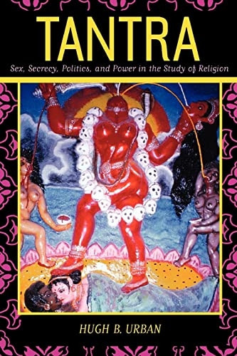 Tantra: Sex, Secrecy, Politics, and Power in the Study of Religion