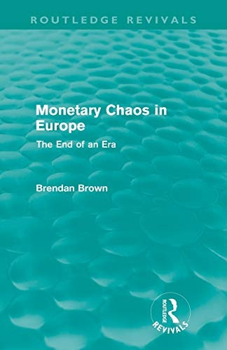 Monetary Chaos in Europe: The End of an Era (Routledge Revivals)
