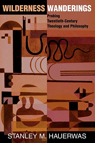 Wilderness Wanderings: Probing Twentieth-Century Theology and Philosophy