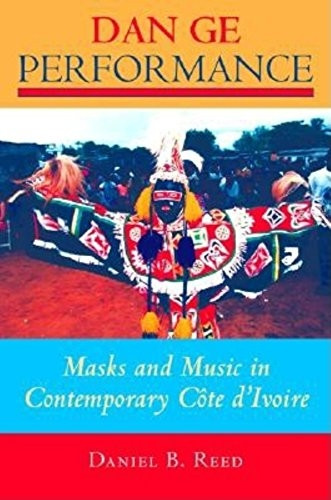 Dan Ge Performance: Masks and Music for New Realities in Contemporary Cote D'Ivoire (African Expressive Cultures)