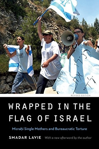 Wrapped in the Flag of Israel: Mizrahi Single Mothers and Bureaucratic Torture, Revised Edition (Expanding Frontiers: Interdisciplinary Approaches to Studies of Women, Gender, and Sexuality)