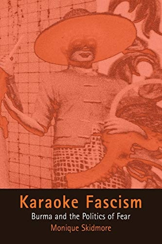 Karaoke Fascism: Burma and the Politics of Fear (Ethnography of Political Violence (Paperback))