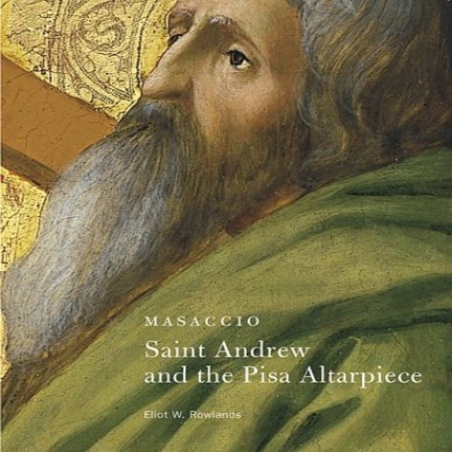 Masaccio: Saint Andrew and the Pisa Altarpiece (Getty Museum Studies on Art)