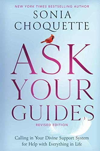 Ask Your Guides: Calling in Your Divine Support System for Help with Everything in Life, Revised Edition
