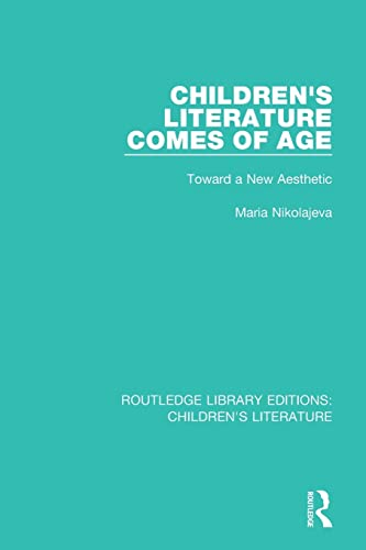 Children's Literature Comes of Age: Toward a New Aesthetic (Routledge Library Editions: Children's Literature)